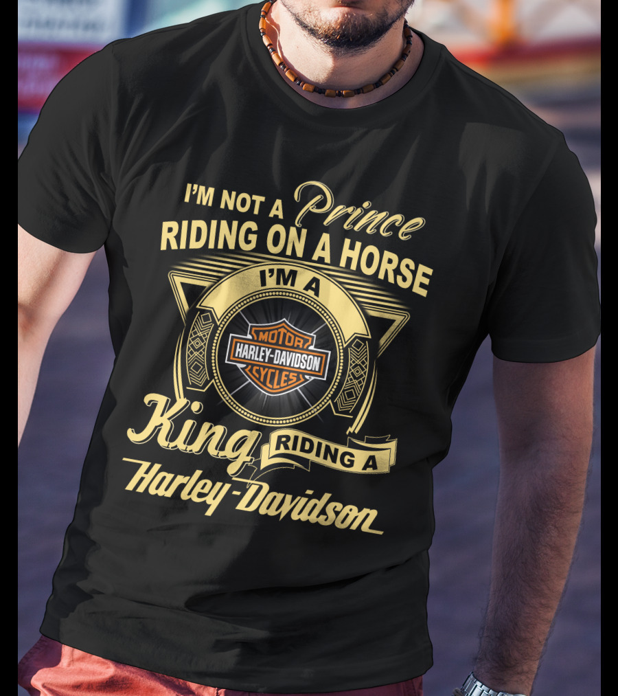 I'm Not A Prince Riding On A Horse I'm A King Riding A Harley Davidson T-Shirt