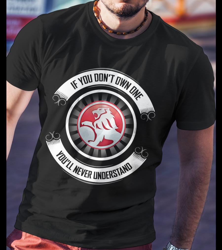 Holden Lion Emblem If You Don't Own One You'll Never Understand T-Shirt