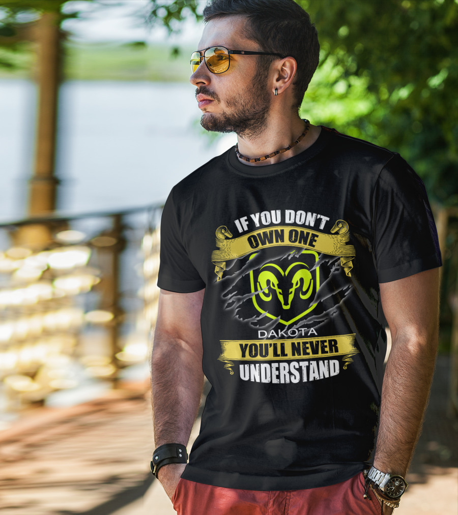 If You Don't Own One Dakota 04 You'll Never Understand Ram T-Shirt