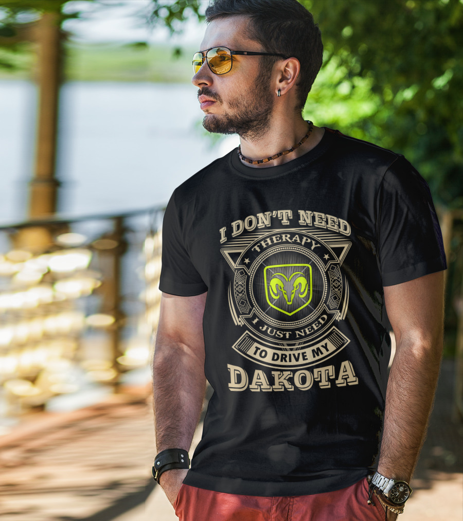 I Don't Need Therapy Just Need To Drive My Dakota Ram T-Shirt