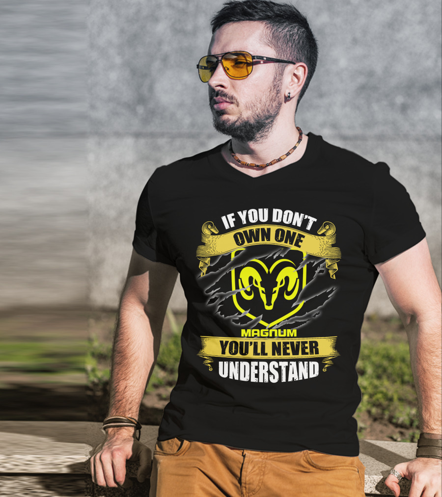 Magnum If You Don't Own One Ram Logo You'll Never Understand T-Shirt