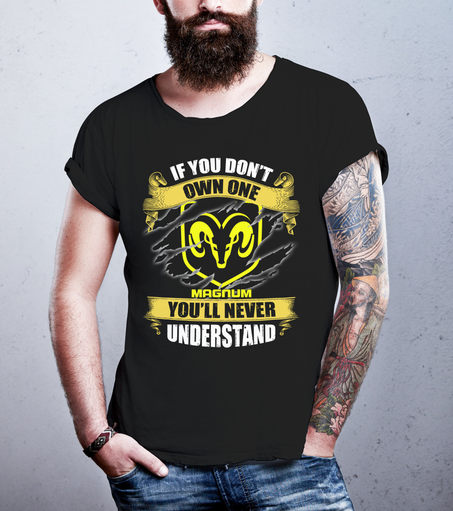 Magnum If You Don't Own One Ram Logo You'll Never Understand T-Shirt