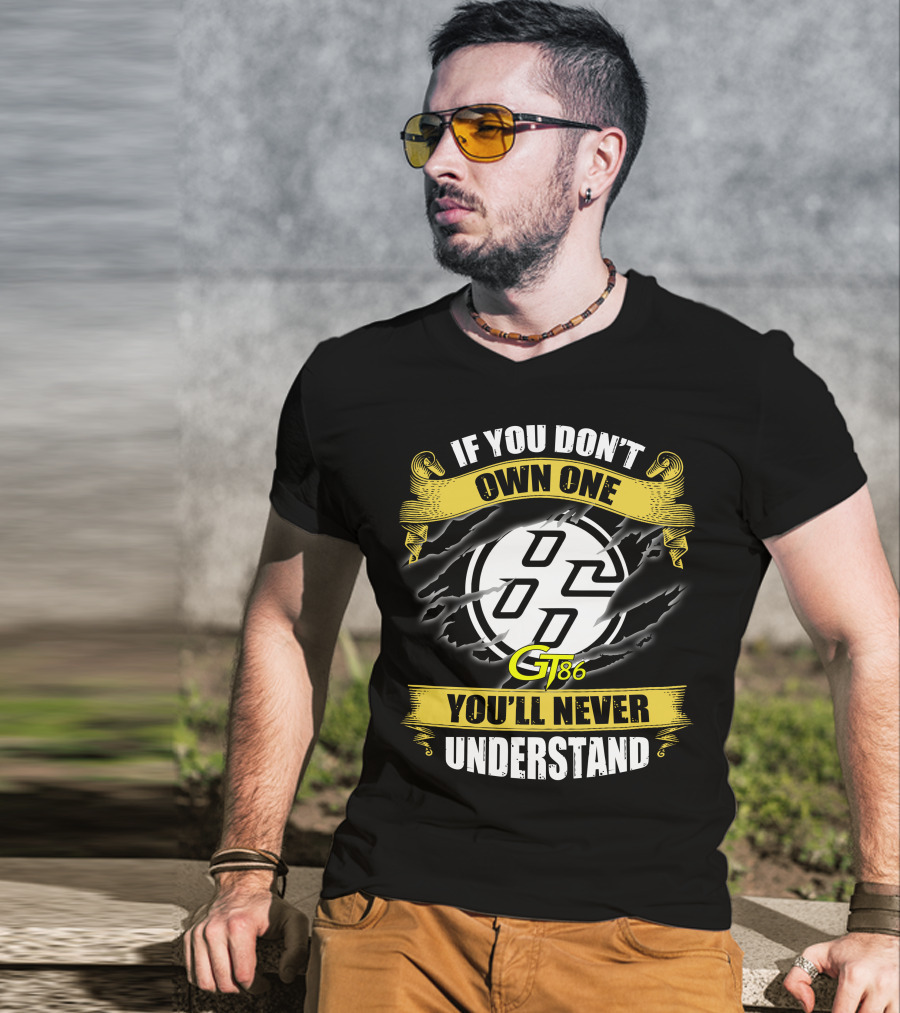If You Don't Own One Gt86 You'll Never Understand T-Shirt