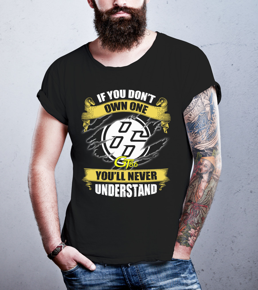 If You Don't Own One Gt86 You'll Never Understand T-Shirt