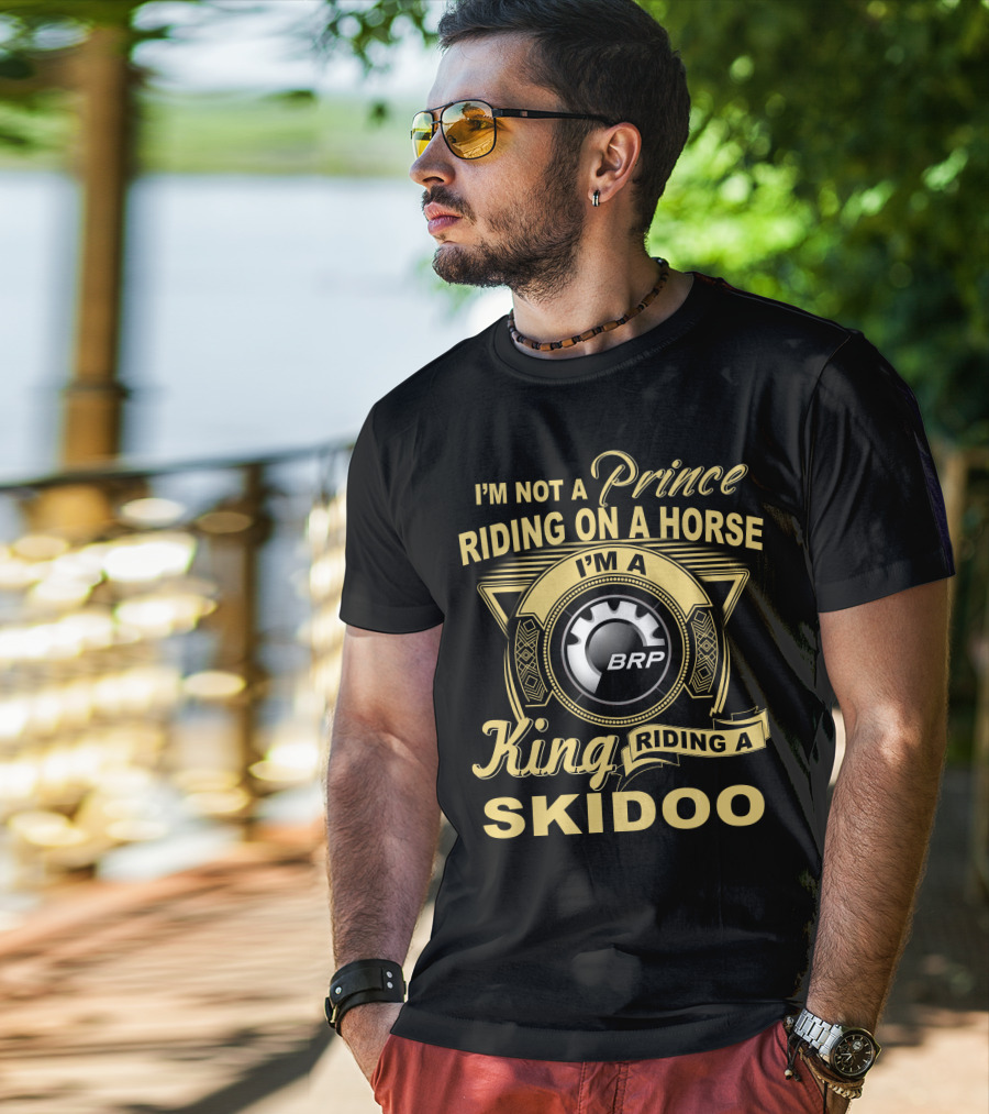 I'm Not A Prince Riding On A Horse I'm A King Riding A Skidoo Brp T-Shirt