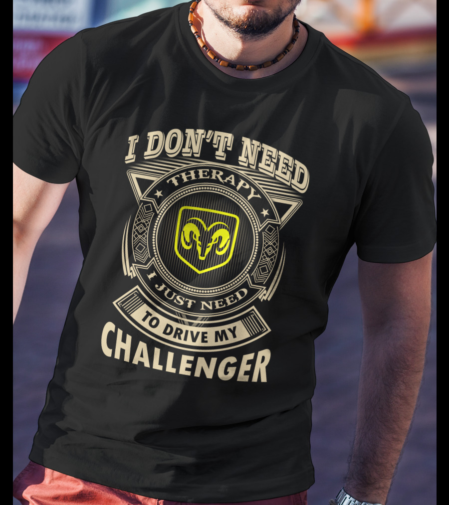 I Don't Need Therapy I Just Need To Drive My Challenger T-Shirt