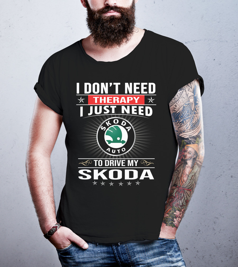 I Don't Need Therapy I Just Need Skoda Auto To Drive My Skoda T-Shirt