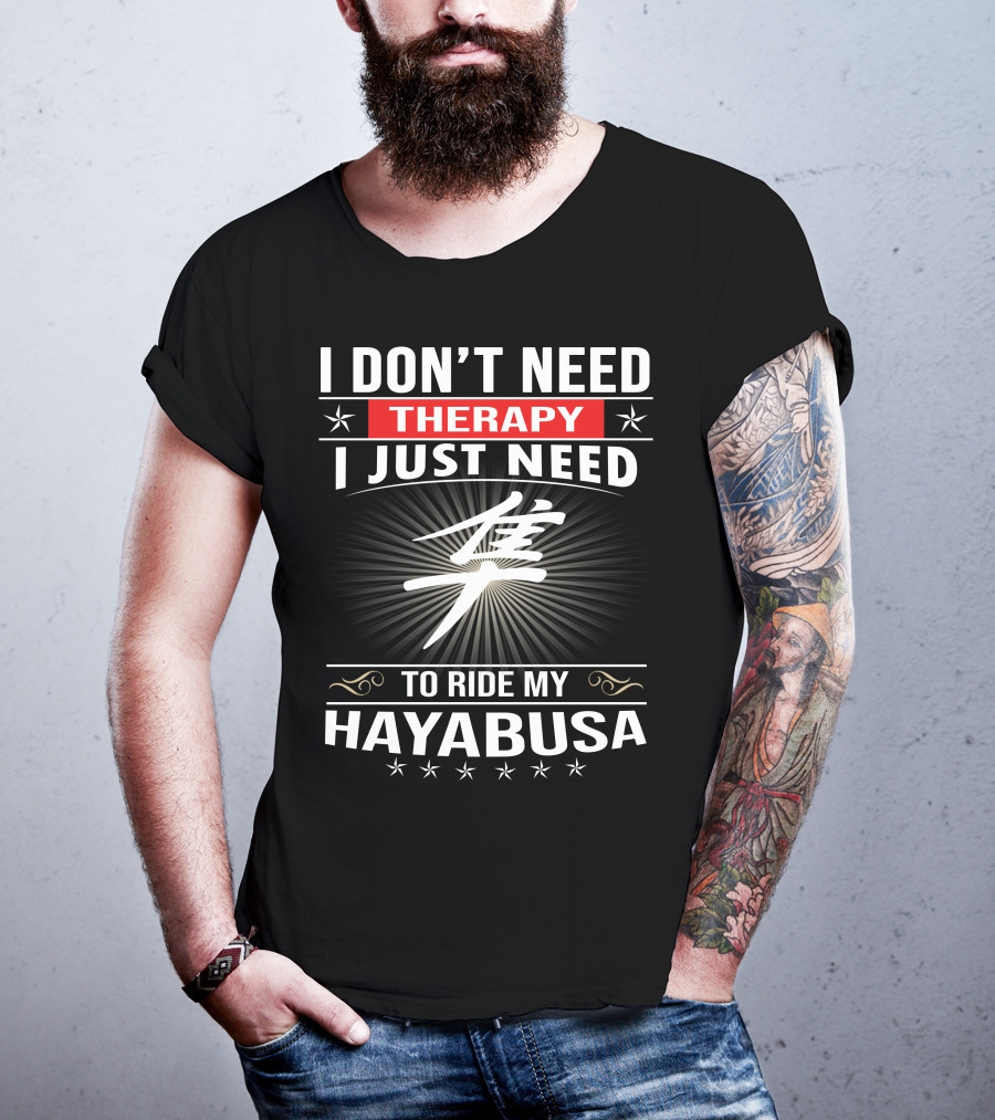 I Don't Need Therapy I Just Need To Ride My Hayabusa T-Shirt