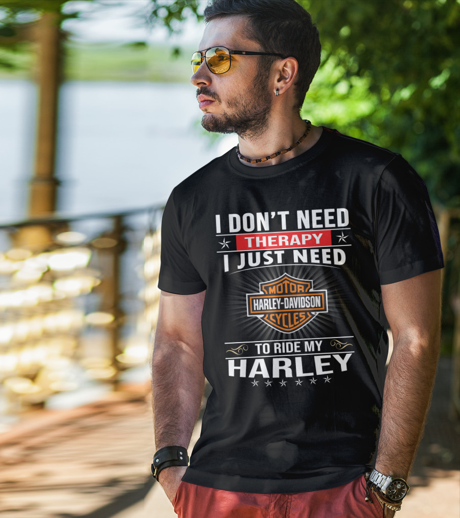 I Don't Need Therapy Harley Davidson Motor Cycles Ride My Harley T-Shirt