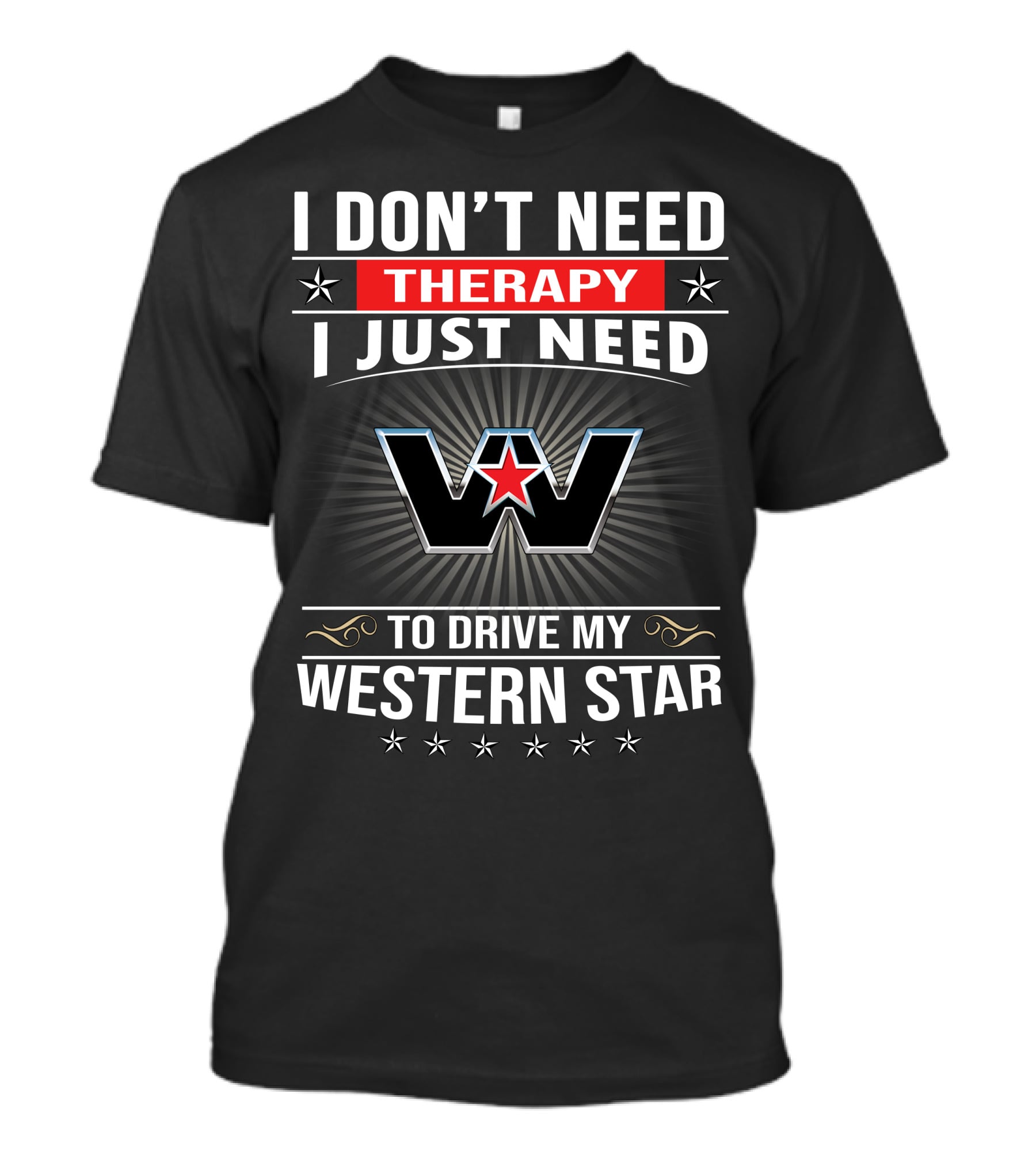 I Don't Need Therapy I Just Need To Drive My Western Star T-Shirt