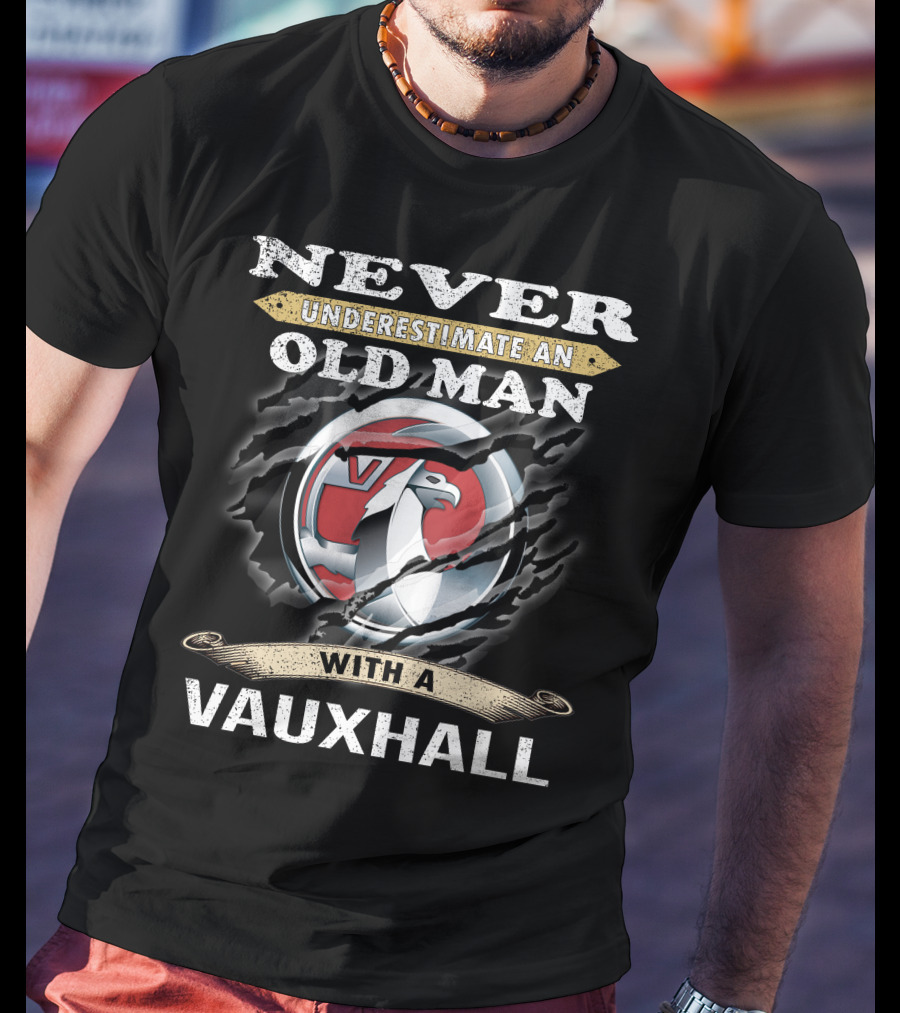 Never Underestimate An Old Man With A Vauxhall T-Shirt