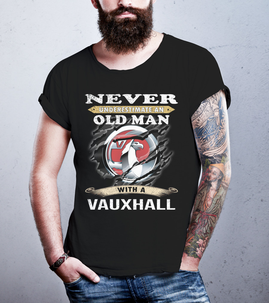 Never Underestimate An Old Man With A Vauxhall T-Shirt
