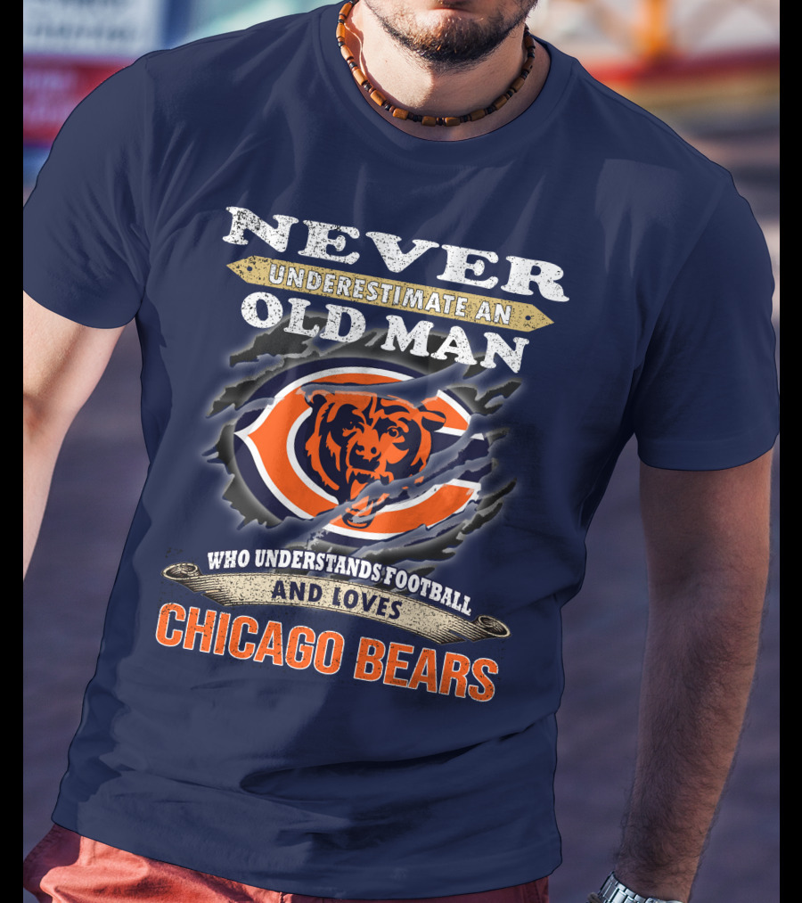 Never Underestimate An Old Man Who Understands Football And Loves Chicago Bears T-Shirt
