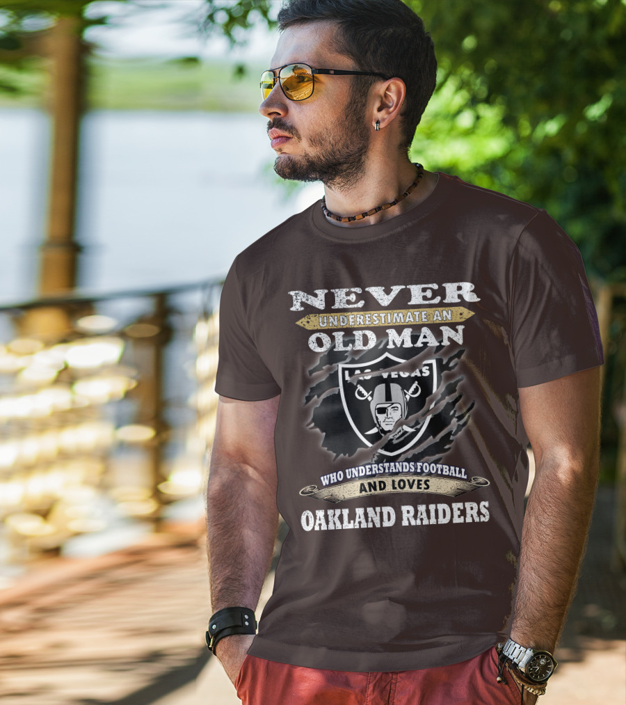 Never Underestimate An Old Man Who Understands Football And Loves Oakland Raiders Las Vegas Raiders T-Shirt