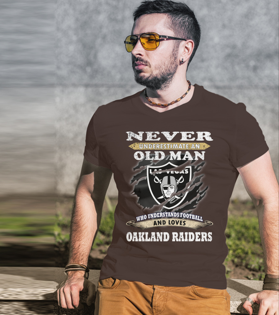 Never Underestimate An Old Man Who Understands Football And Loves Oakland Raiders Las Vegas Raiders T-Shirt