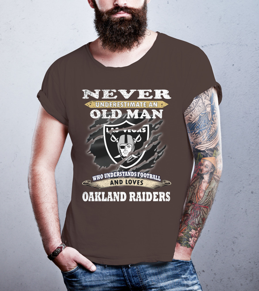 Never Underestimate An Old Man Who Understands Football And Loves Oakland Raiders Las Vegas Raiders T-Shirt