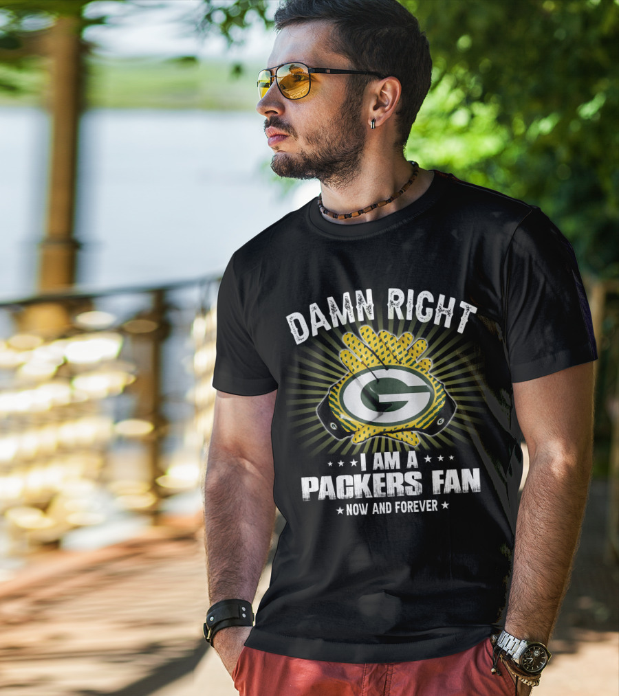 Damn Right Packers Fan Now And Forever T-Shirt