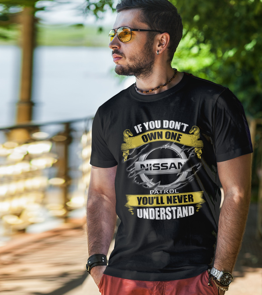 If You Don't Own One Nissan Patrol You'll Never Understand T-Shirt