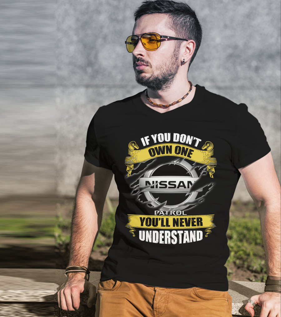 If You Don't Own One Nissan Patrol You'll Never Understand T-Shirt