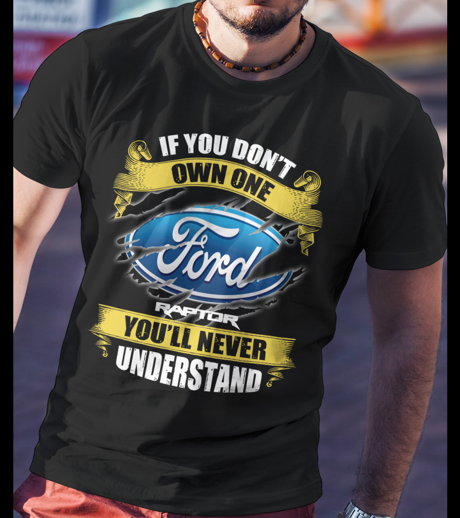 If You Don't Own One Ford Raptor You'll Never Understand T-Shirt