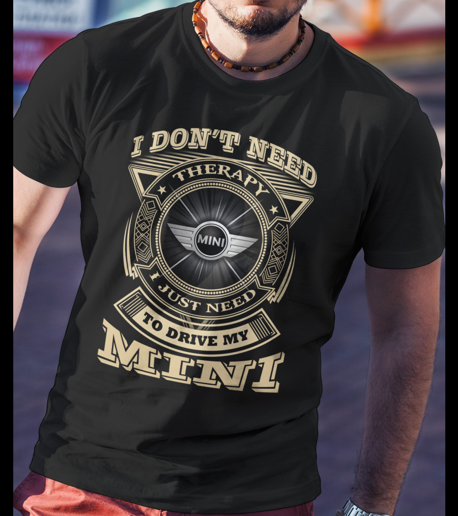 I Don't Need Therapy I Just Need To Drive My Mini T-Shirt