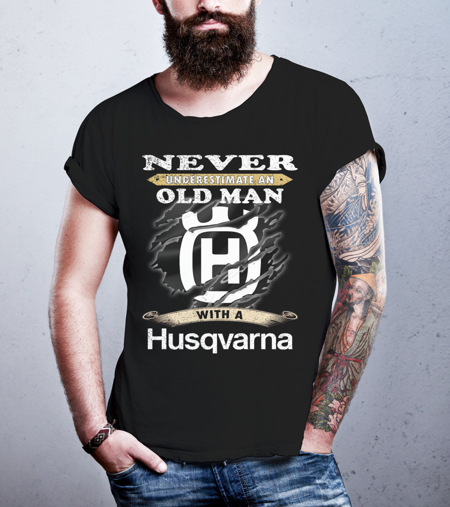 Never Underestimate An Old Man With A Husqvarna T-Shirt