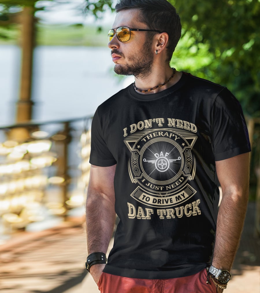 I Don't Need Therapy I Just Need To Drive My Daf Truck T-Shirt