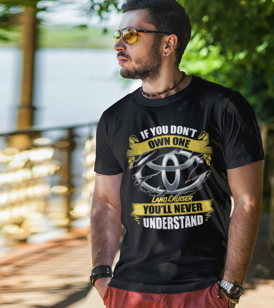 If You Don't Own One Land Cruiser You'll Never Understand T-Shirt