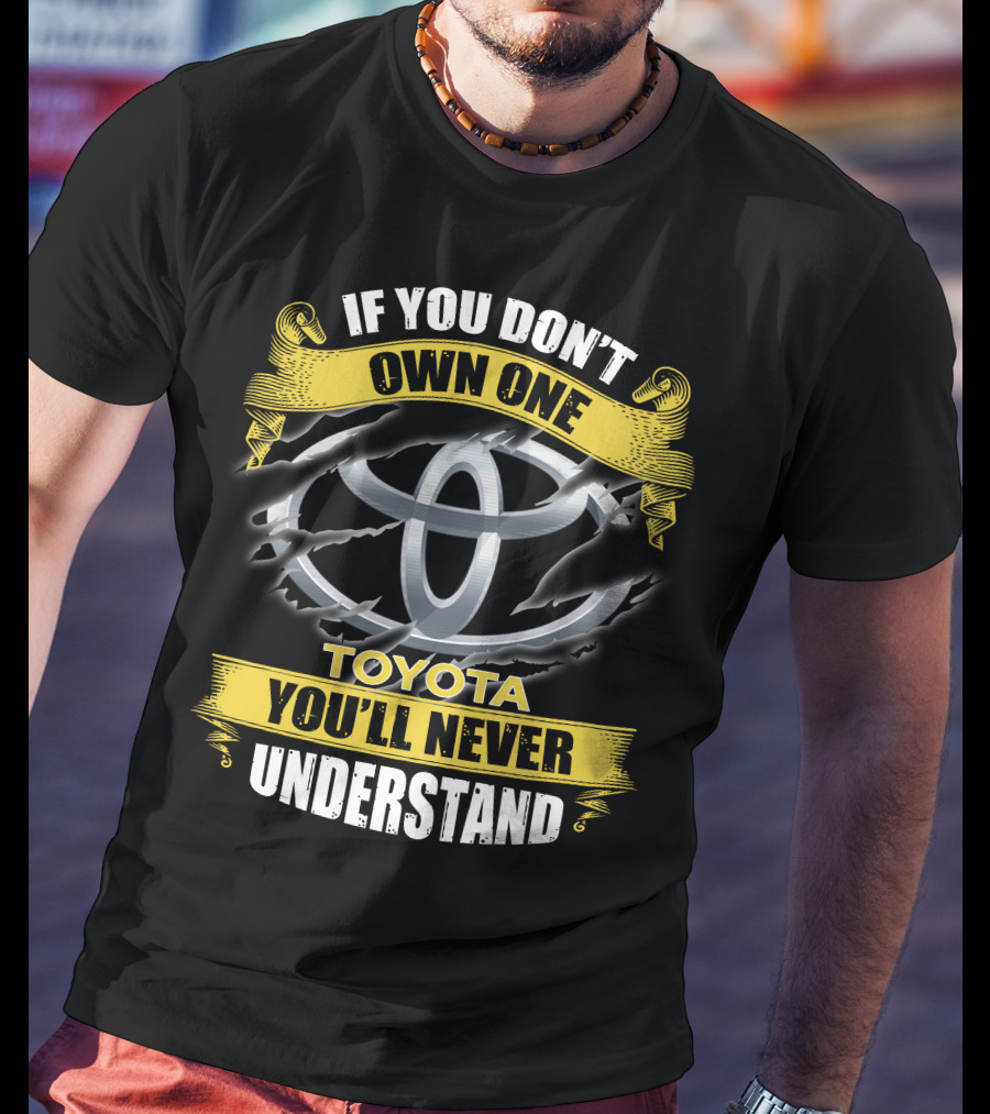 Toyota 09 If You Don't Own One You'll Never Understand T-Shirt