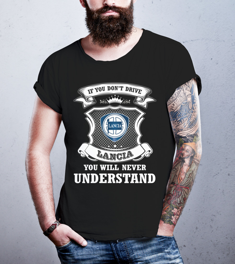If You Don't Drive Lancia You Will Never Understand T-Shirt