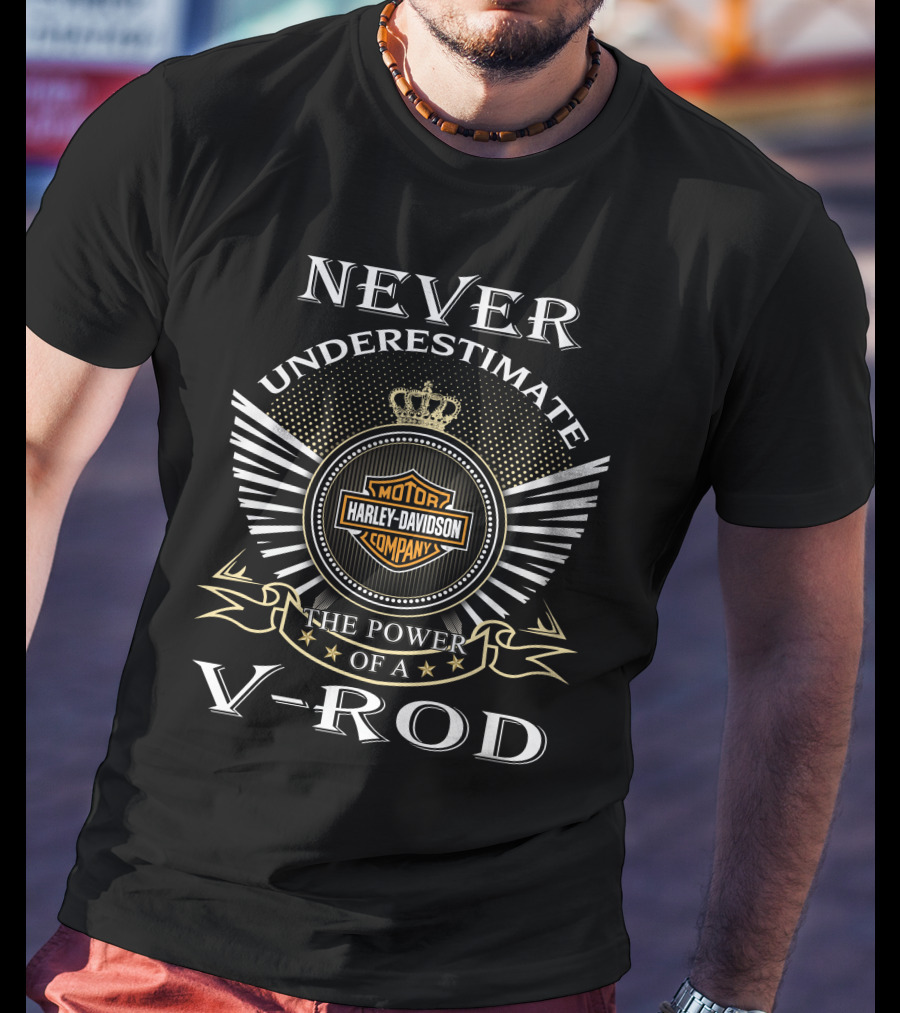 Never Underestimate The Power Of A Harley Davidson V-Rod T-Shirt