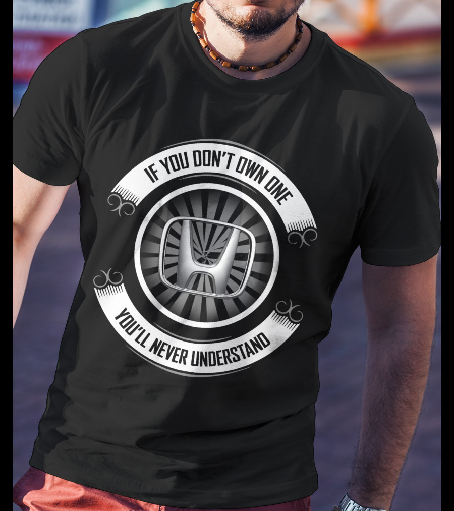 Honda Civic If You Don't Own One You'll Never Understand T-Shirt