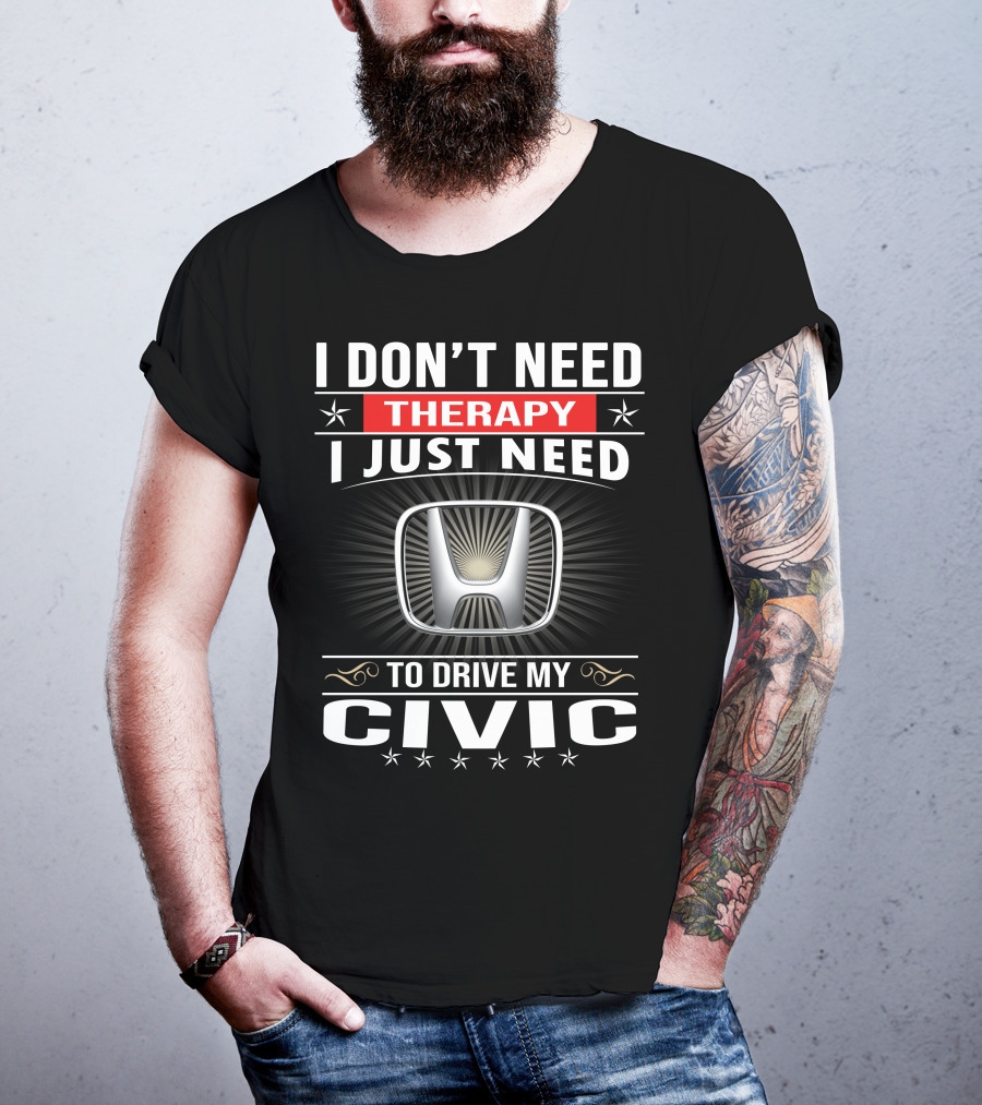 I Don't Need Therapy I Just Need To Drive My Civic T-Shirt