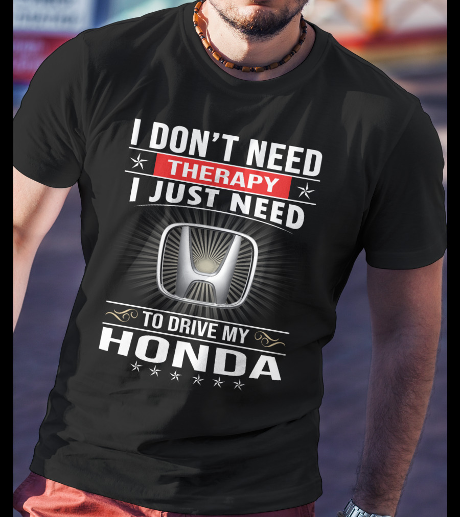 I Don't Need Therapy I Just Need To Drive My Honda T-Shirt