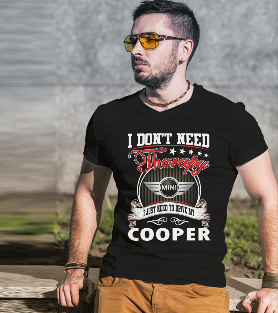 I Don't Need Therapy Just Need To Drive My Mini Cooper T-Shirt