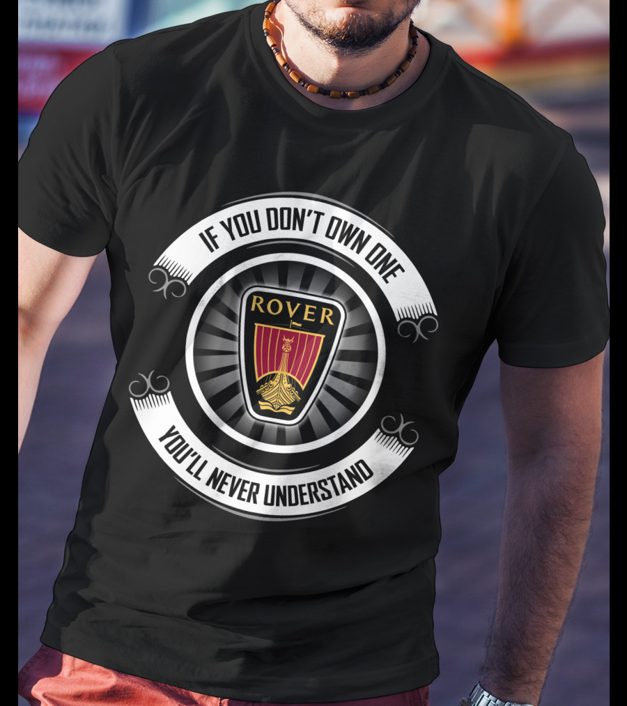 Rover3 If You Don't Own One You'll Never Understand T-Shirt