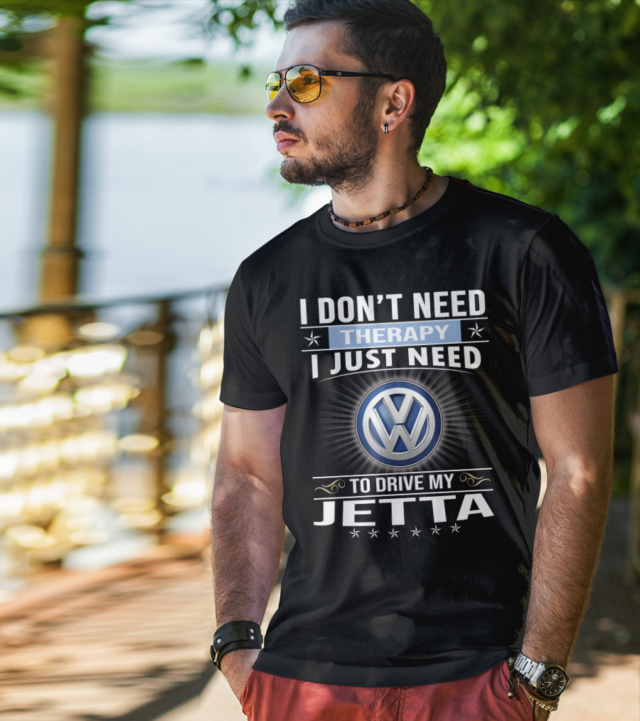 I Don't Need Therapy I Just Need To Drive My Volkswagen Jetta T-Shirt