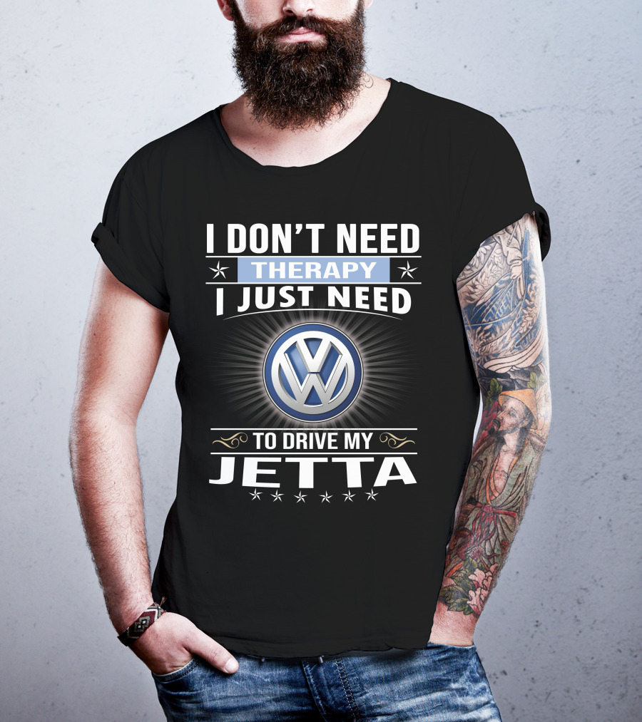 I Don't Need Therapy I Just Need To Drive My Volkswagen Jetta T-Shirt