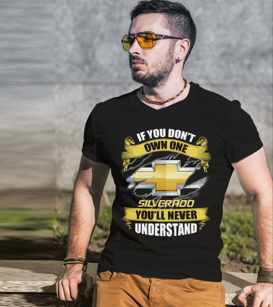 If You Don't Own One Silverado You'll Never Understand T-Shirt