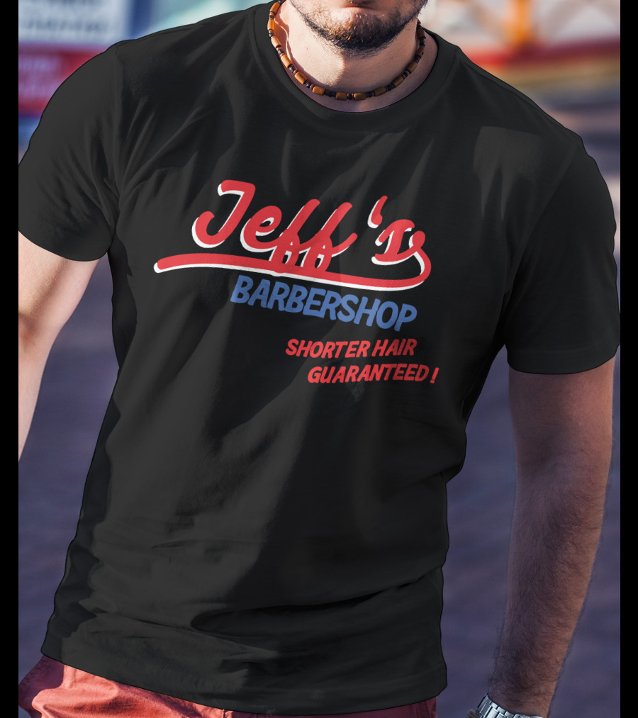 Jeff's Barbershop Shorter Hair Guaranteed Merch T-Shirt