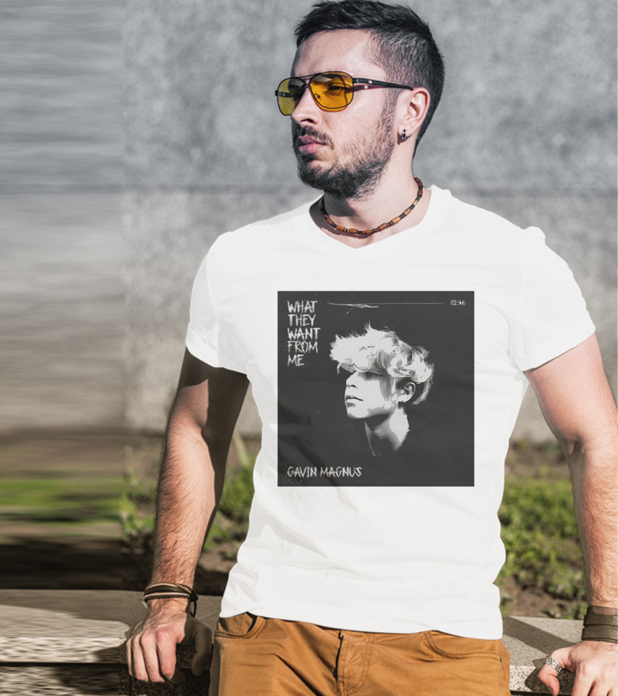 What They Want From Me Gavin Magnus T-Shirt
