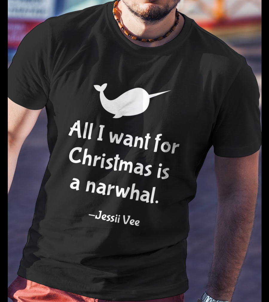 All I Want For Christmas Is A Narwhal Jessii Vee T-Shirt