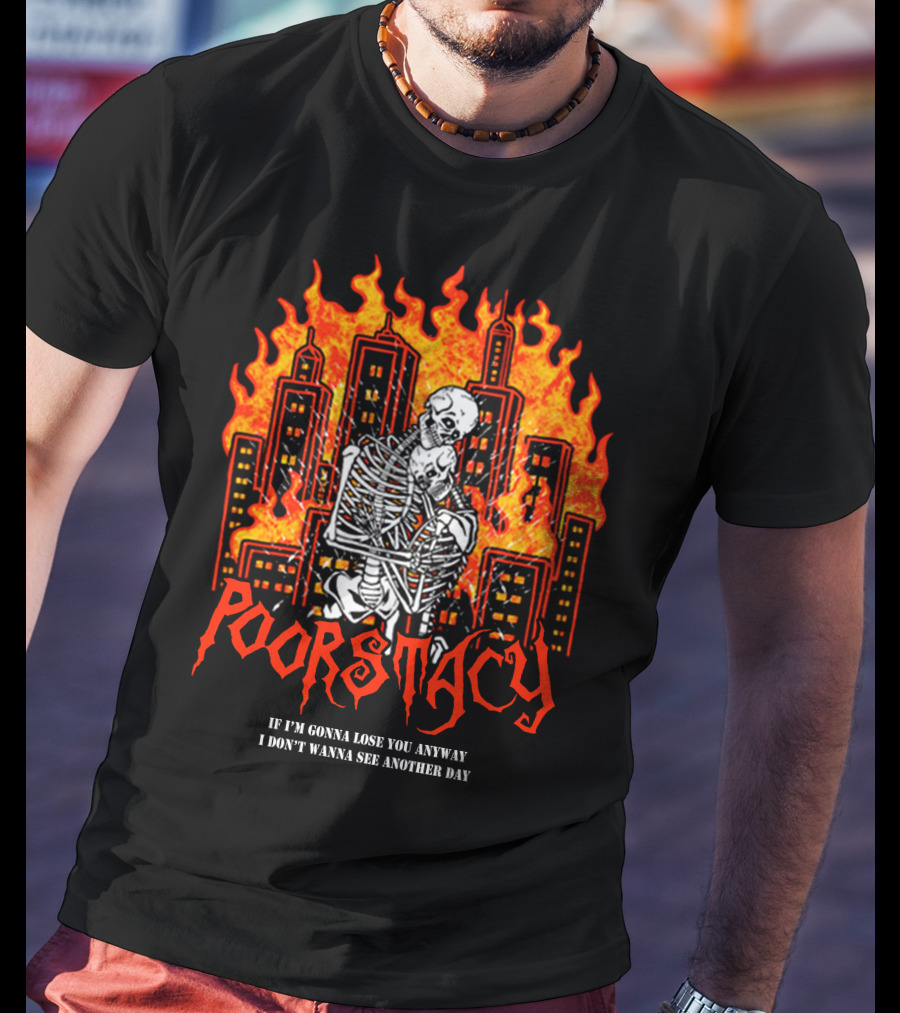 POORSTACY Skeletons Embrace Fiery Cityscape If I'm Gonna Lose You I Don't Wanna See Another Day T-Shirt