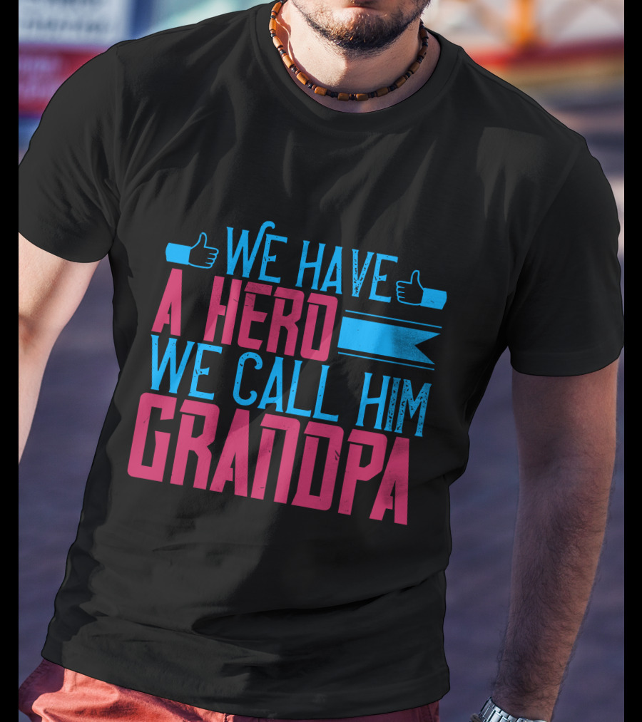 We Have A Hero We Call Him Grandpa T-Shirt