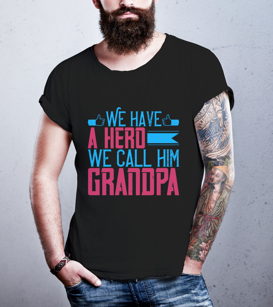 We Have A Hero We Call Him Grandpa T-Shirt