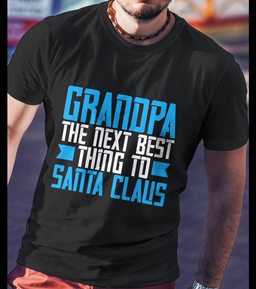 Grandpa The Next Best Thing To Santa Claus Christmas Family Holiday T-Shirt