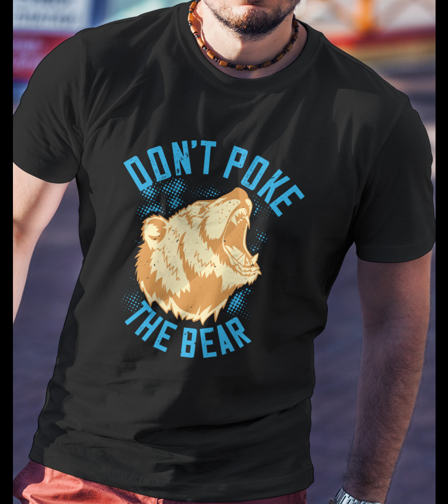 Don't Poke The Bear T-Shirt