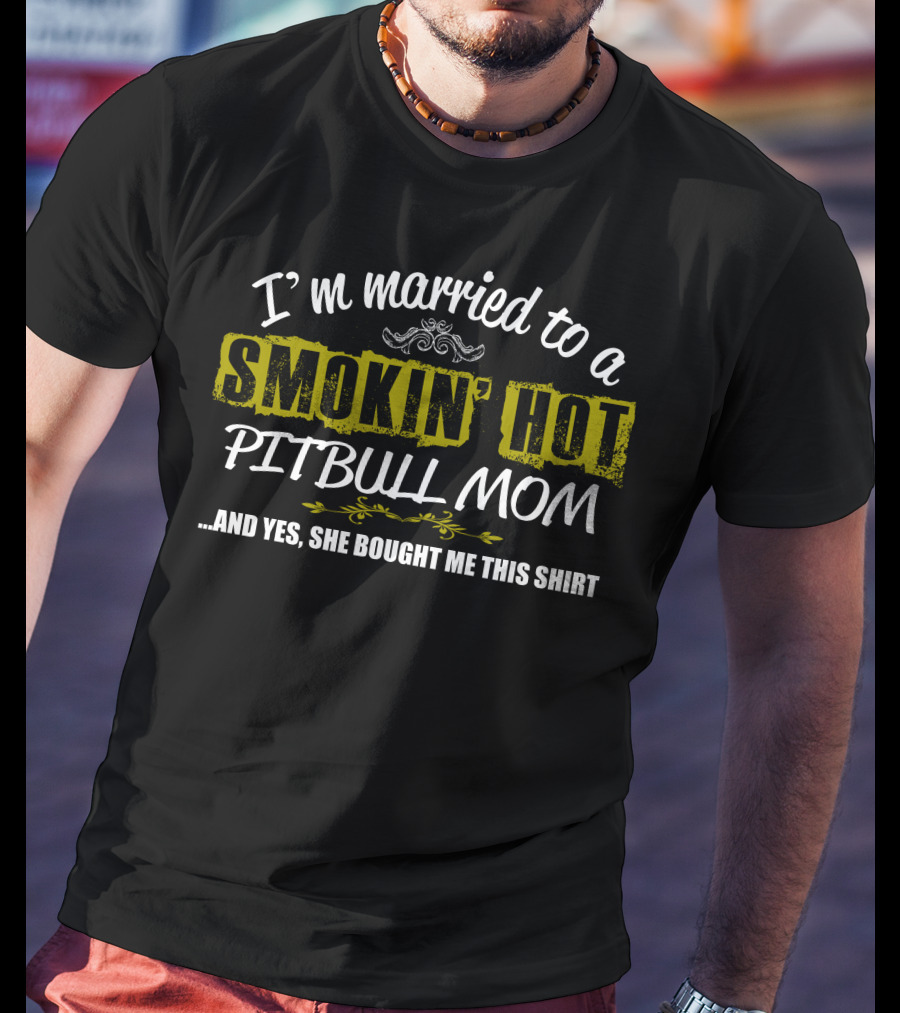 I'm Married To A Smokin' Hot Pitbull Mom T-Shirt
