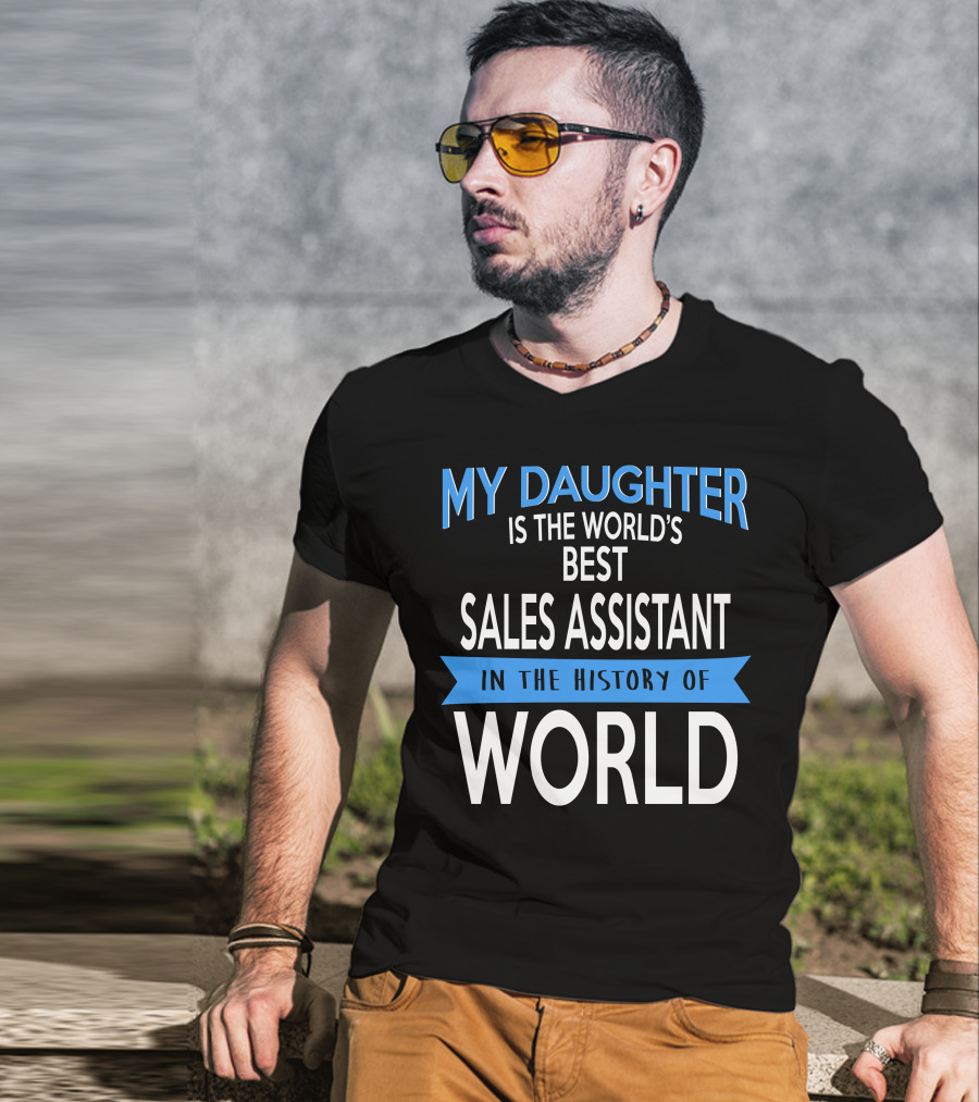 My Daughter Is The World's Best Sales Assistant In The History Of World T-Shirt