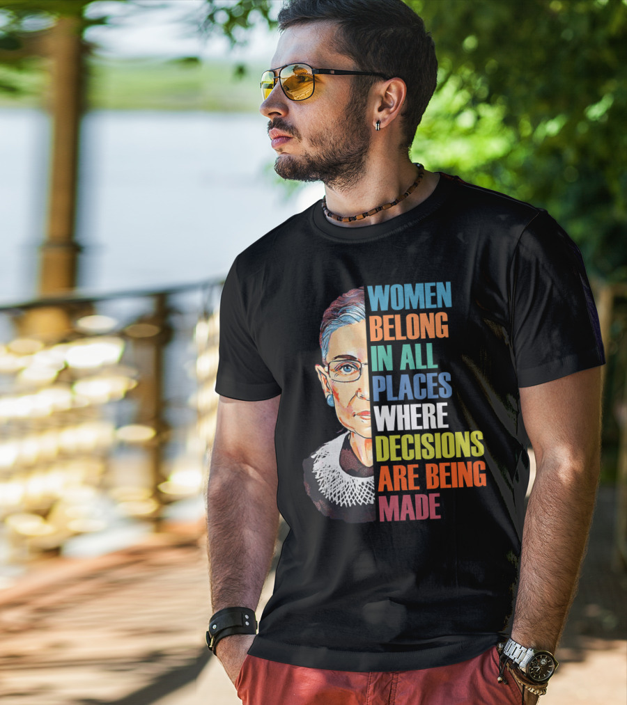 Women Belong In All Places Where Decisions Are Being Made Ruth Bader Ginsburg RBG T-Shirt